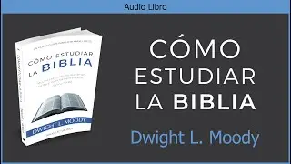 Cómo Estudiar la Biblia | Dwight L. Moody | Audiolibro Cristiano Español