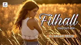 Filhall (Chilout Mix) DJ SAGAR | BPraak | Jaani | Akshay Kumar | AIDF Music | 2020Remix