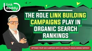 The Role Link Building Campaigns Play In Organic Search Rankings