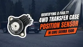 Identifying a Faulty 4WD Transfer Case Position Sensor in GMC Sierra 1500