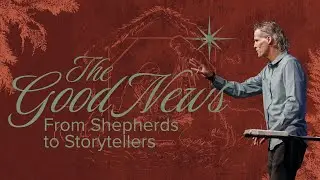The Good News: From Shepherds to Storytellers | Pastor Patrick Herzog | Vie Church