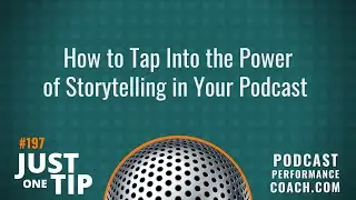 How to Tap Into the Power of Storytelling in Your Podcast 197