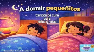 CANCIÓN DE CUNA PARA NIÑOS Y NIÑAS. A DORMIR PEQUEÑITOS.Por. ORS