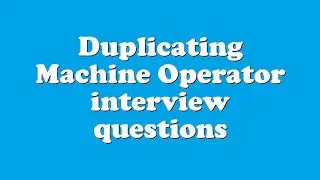 Duplicating Machine Operator interview questions