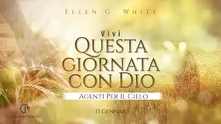 013. Questa Giornata Con Dio: Agenti Per Il Cielo, 13 Gennaio