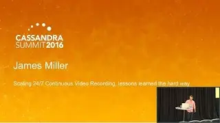 Scaling 24/7 Continuous Video Recording (James Miller, Comcast) | Cassandra Summit 2016