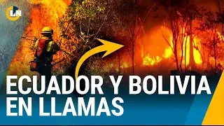 El más grande incendio forestal arrasa en Ecuador y Bolivia