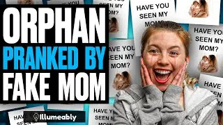 Orphan PRANKED By FAKE MOM, What Happens Is Shocking | Illumeably