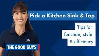How To Choose The Right Sink & Tap | The Good Guys