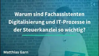 Warum sind Fachassistenten Digitalisierung und IT-Prozesse in Steuerkanzleien so wichtig? (4/10)
