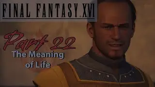 Final Fantasy 16 Game Guide | Part 22 | The Meaning of Life