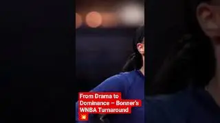 From Drama to Dominance &ndash; Bonner&rsquo;s WNBA Turnaround 💥.