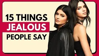 15 Things People Say When They’re Jealous of You