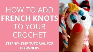 Secure Your Crochet Worry Worms: A French Knot Technique to Prevent Choking Hazards