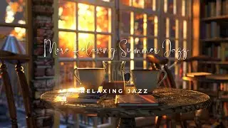 Relaxing Summertime Jazz to Brighten Your Morning