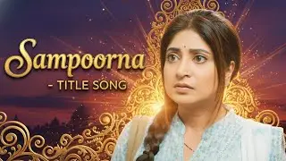 Sampoorna - TITLE SONG | StarPlus | Ep 37