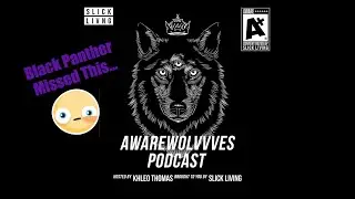 Black Panther Missed This...AwareWolvvves Podcast Ep. 5