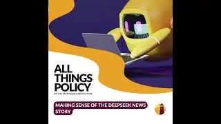 All Things Policy | Making Sense of the DeepSeek News Story