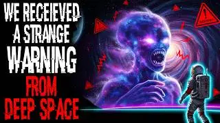We Received a Strange Warning from Deep Space | Sci-fi Creepypasta