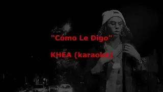 Cómo Le Digo - KHEA (karaoke)