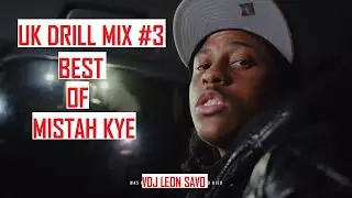 BEST OF MISTAH KYE VIDEO MIX 2023 | UK DRILL VIDEO MIX 2023 #3  BY VDJ LEON SAVO @MiSTahKye
