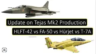 Производство Tejas Mk2 | HLFT-42 против FA-50 против H&uuml;rjet против T-7A Red Hawk