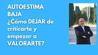 C&oacute;mo superar la baja autoestima y la autocr&iacute;tica.