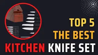 Top 5 The Best Kitchen Knife Set