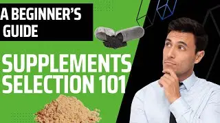 Supplement Selection 101: A Beginner's Guide