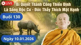 Buổi 130 | Bí Quyết Thành Công Thiền Định Là Sống Độc Cư - Đức Thầy Thích Mật Hạnh