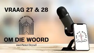 Om die Kategismus: Vraag & Antwoord 27 & 28