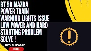 BT 50 MAZDA POWER TRAIN WARNING LIGHTS ISSUE LOW POWER AND HARD STARTING