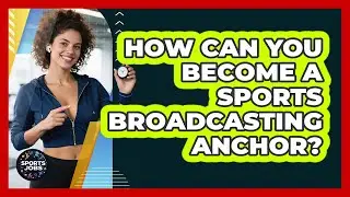 How Can You Become A Sports Broadcasting Anchor? - Sports Jobs