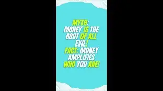 Myth: Money is the Root of all Evil | Fact: Money amplifies who you are!