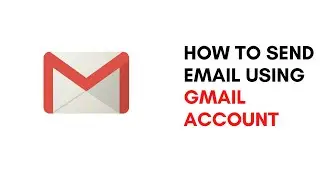 How to send email using gmail account | Gmail For Absolute Beginners