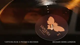 VAPOURA RUM x PHONICA RECORDS | 22.04.23 | SOHO, LONDON