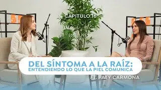 DEL S&Iacute;NTOMA A LA RA&Iacute;Z: ENTENDIENDO LO QUE LA PIEL COMUNICA 👩🏻&zwj;⚕️ Ep.16 🧘 Ft.Paty Carmona