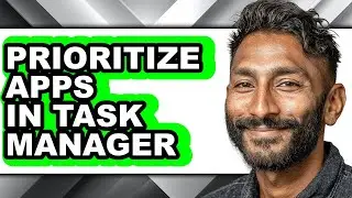 How to Prioritize Apps in Task Manager (full Guide)