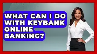 Что я могу делать с помощью онлайн-банкинга KeyBank? &mdash; Спросите кассира в своем банке