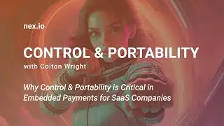 Control & Portability: The Future of SaaS Integrated Payments with Colton Wright