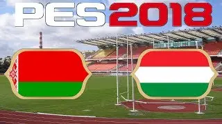 International Friendly - BELARUS vs HUNGARY - PES 2018