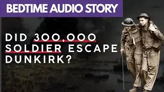 The Battle of Dunkirk  &ndash; Relaxing Audio Documentary Before Sleep