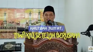 KHUTBAH JUM'AT; TAWAKAL SETELAH BERUSAHA | Ust. H. HAMID FARIHI, M.A