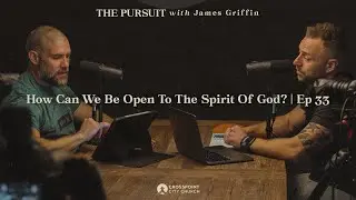 How Can We Be Open to the Spirit of God? | The Pursuit with James Griffin