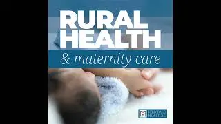 Rural Health & Maternity Care: Maternal Care Deserts & the Impact of Policy