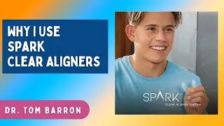 Why Dr. Tom Barron uses Spark Clear Aligners