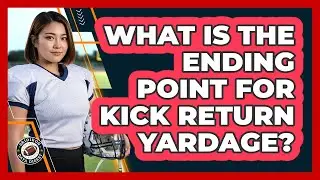 What Is The Ending Point For Kick Return Yardage?