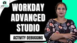 Workday Advanced Studio Activity Debugging | Activity Debugging in Workday Advanced Studio | UppTalk