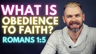 What is Obedience to Faith? | ROMANS 1:5 EXPLAINED