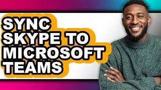 How to Sync Skype to Microsoft Teams - Full Guide